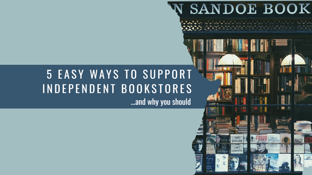 The feature image of a blog called '5 easy ways to support independent bookstores (and why you should) has the title and an old bookstore in the background